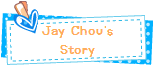 Jay Chous Story