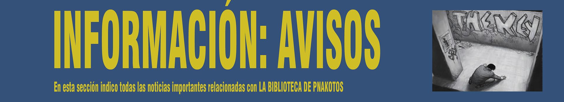 INFORMACIÓN: AVISOS. En esta sección indico todas las noticias importantes relacionadas con La Biblioteca de Pnakotos.